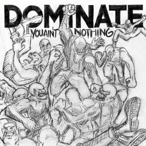 Dominate : You Ain't Nothing